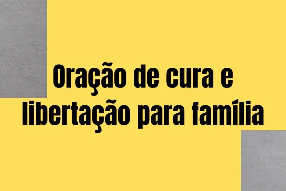 Oração de cura e libertação para família