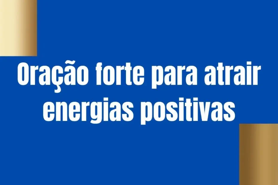 Oração forte para atrair energias positivas