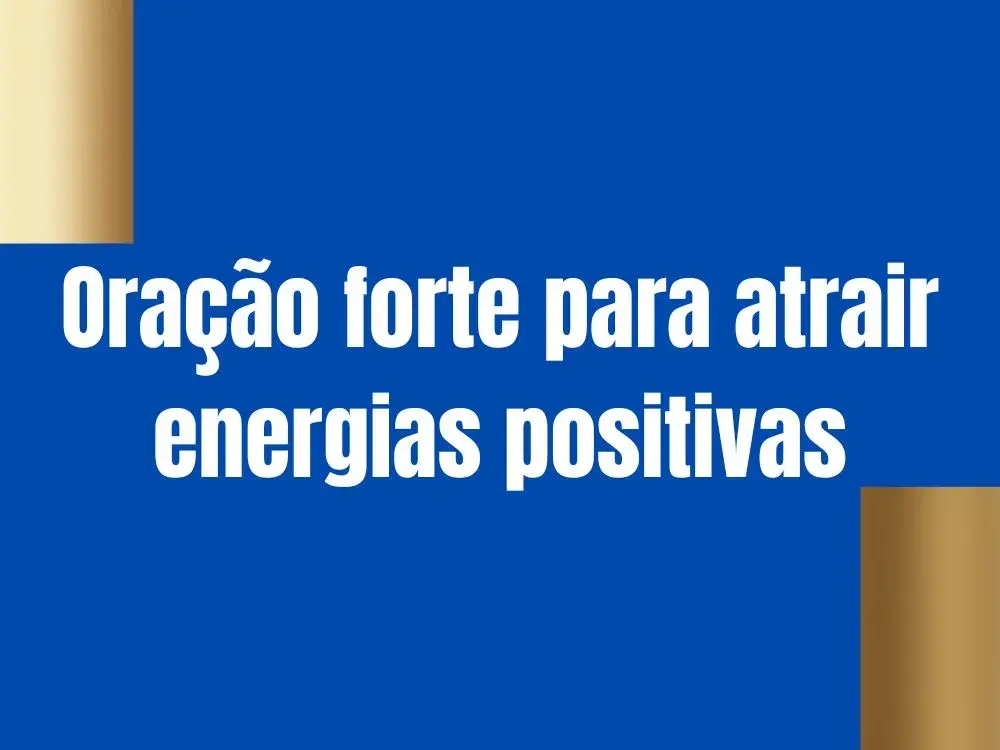Oração forte para atrair energias positivas